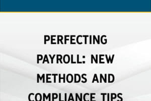 Perfecting Payroll: New Methods and Compliance Tips