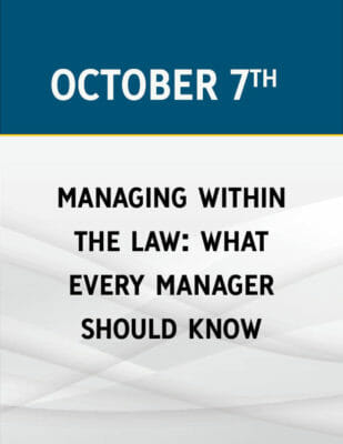 Managing Within the Law: What Every Boss MUST Know About Workplace Law