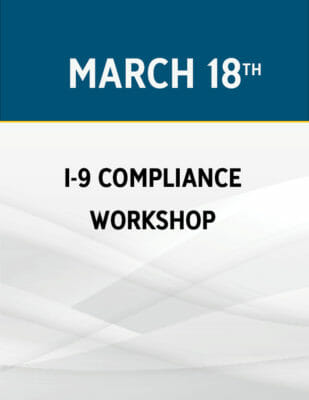 I-9 Compliance Workshop: The New Rules & Best Practices of Employee Verification
