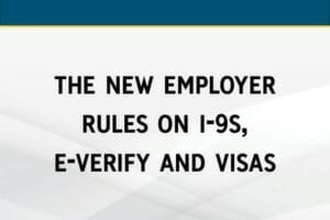 The New Employer Rules on I-9s, E-Verify and Visas