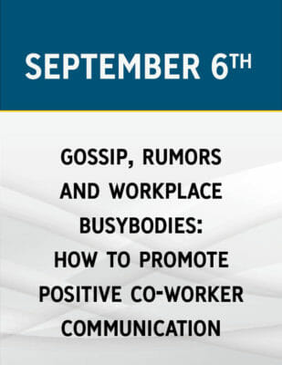 Gossip, Rumors & Workplace Busybodies: How to Promote Positive Co-worker Communication