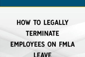 How to Legally Terminate Employees on FMLA Leave