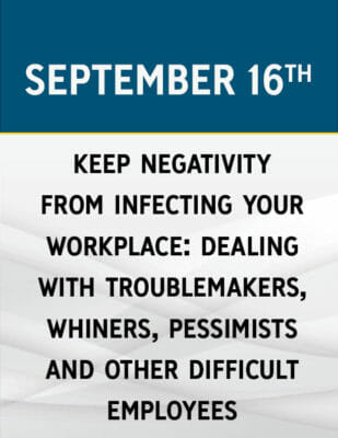 Keep Negativity From Infecting Your Workplace: Dealing with Troublemakers, Whiners, Pessimists and Other Difficult Employees