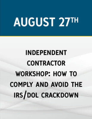 Independent Contractor Workshop: How to Comply and Avoid the IRS/DOL Crackdown