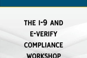 The I-9 and E-Verify Compliance Workshop