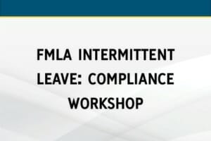 FMLA Intermittent Leave: Compliance Workshop