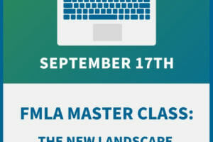 FMLA Master Class: The New Landscape of Eligibility & Compliance