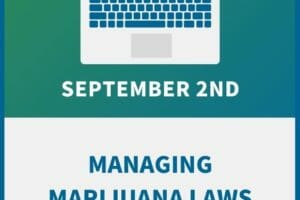 Managing Marijuana Laws: An Employer Compliance Workshop