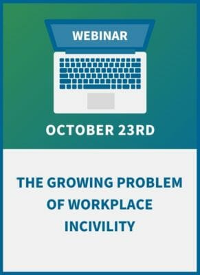 The Growing Problem of Workplace Incivility: How to Reduce Rudeness, Encourage Courtesy & create a more Professional Atmosphere