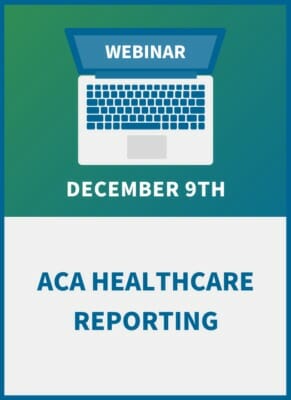 Understanding the ACA Reporting Requirements: New Rules, New Responsibilities for 2021 Filing