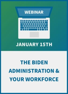 The Biden Administration & Your Workforce: Expectations for Employment Law