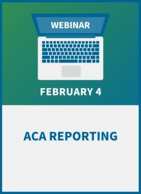 Understanding the ACA Reporting Requirements: New Rules, New Responsibilities for 2021 Filing