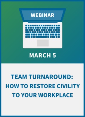 Team Turnaround: How to Restore Civility to your Workplace