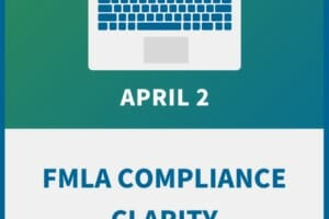FMLA Compliance Clarity: Managing Leave in a Changing Workforce