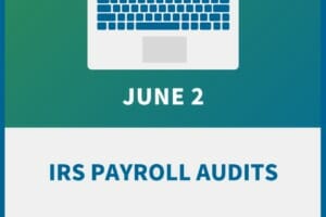 IRS Payroll Audits: How to Prevent, Prepare & Come Out Alive