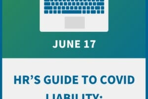 HR’s Guide to COVID Liability: How to Stay out of Court