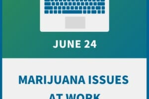 Marijuana Issues at Work: An Employer Compliance Workshop