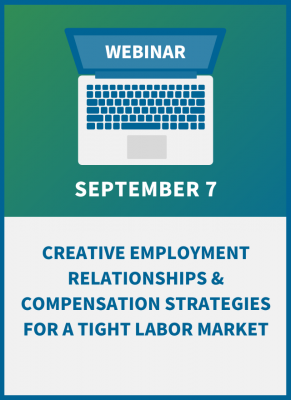 Creative Employment Relationships & Compensation Strategies for a Tight Labor Market