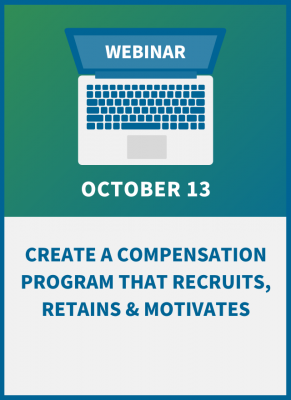 Create a Compensation Program that Recruits, Retains & Motivates