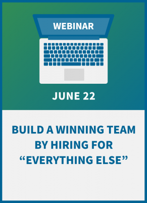 Build a Winning Team by Hiring for “Everything Else”