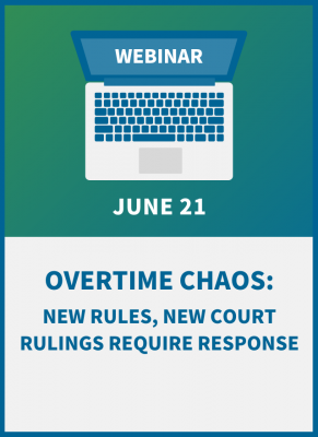 Overtime Chaos: New Rules, New Court Rulings Require Response