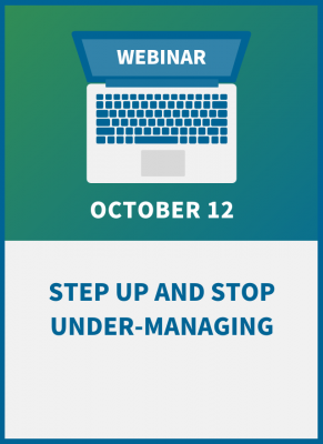 Step Up and Stop Under-Managing