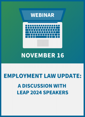Employment Law Update: A Discussion with LEAP 2024 Speakers