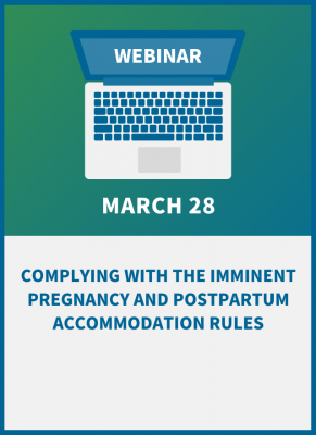 Complying with the Imminent Pregnancy and Postpartum Accommodation Rules
