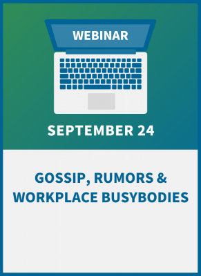 Gossip, Rumors & Workplace Busybodies: How to Promote Positive Co-worker Communication