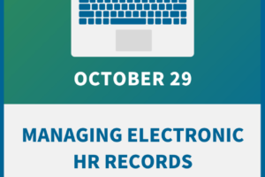 Managing Electronic HR Records: How to Prevent Liability and Maintain Compliance