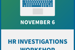 HR Investigations Workshop: A Guide to Legal & Effective Inquiries