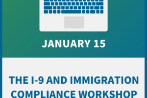The I-9 and Immigration Compliance Workshop