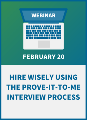 Hire Wisely Using the Prove-it-to-me Interview Process