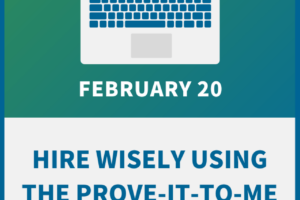Hire Wisely Using the Prove-it-to-me Interview Process