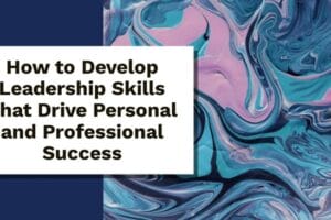 Developing leadership skills effectively